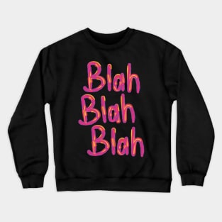 Blah, blah, blah! Crewneck Sweatshirt